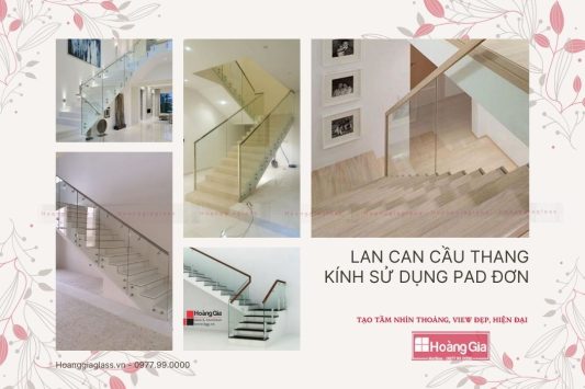 Lan can cầu thang kính sử dụng pad đơn hiện đại, sang trọng